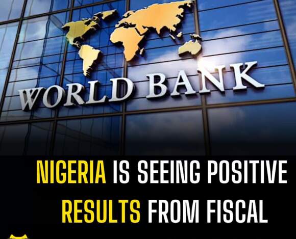 Nigeria is seeing positive results from fiscal reforms — World Bank