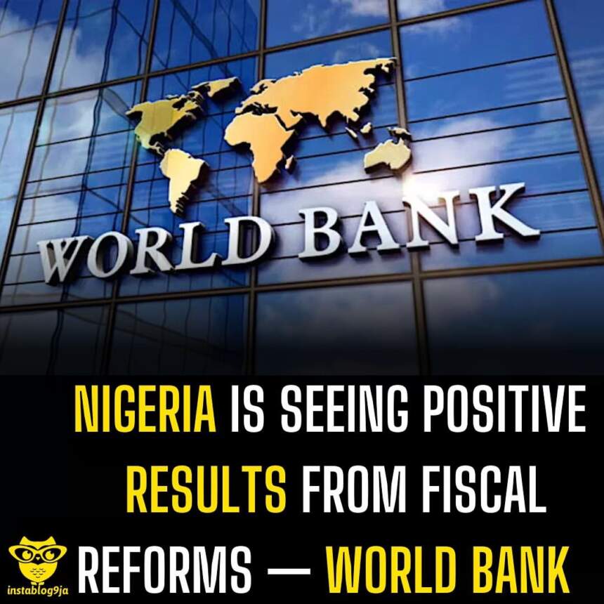 Nigeria is seeing positive results from fiscal reforms — World Bank